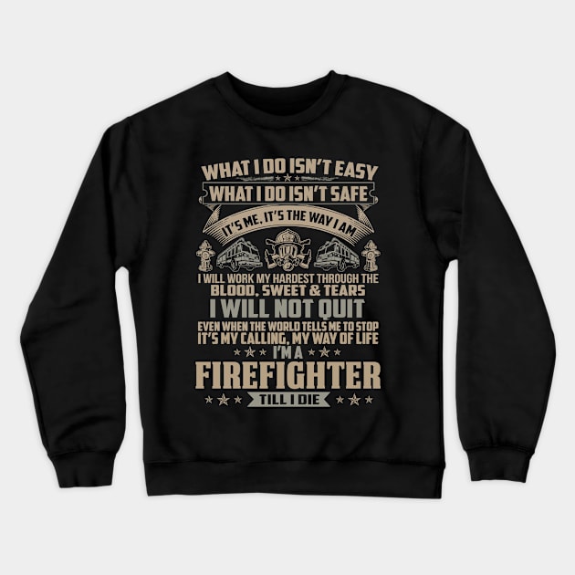 What I Do Isn't Easy Firefighter-Firefighter T Shirt Crewneck Sweatshirt by Murder By Text